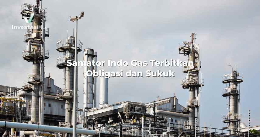Samator Indo Gas Terbitkan Obligasi dan Sukuk